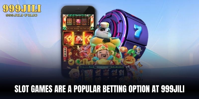 slot games are a popular betting option at 999jili