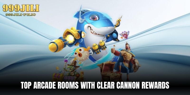 top arcade rooms with clear cannon rewards
